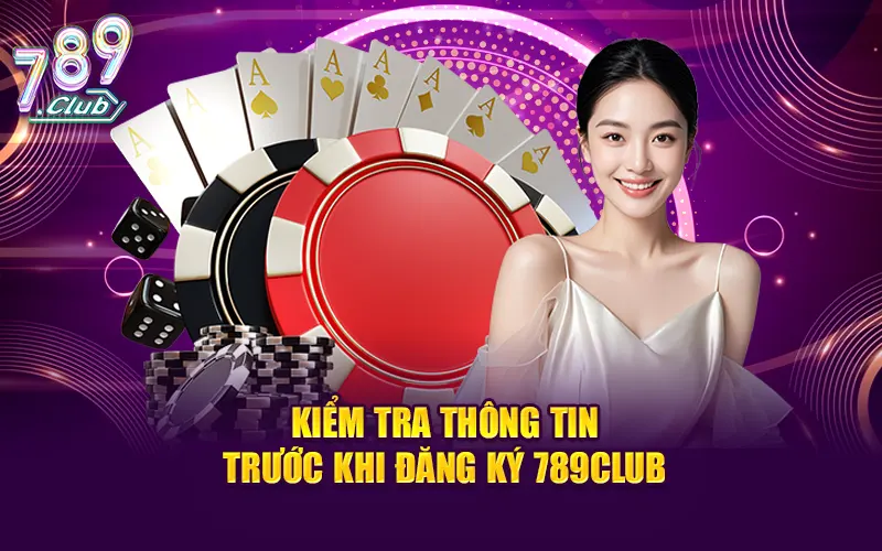 Kiểm tra thông tin trước khi đăng ký 789Club