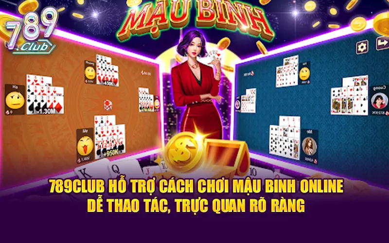 789club hỗ trợ cách chơi mậu binh online dễ thao tác, trực quan rõ ràng