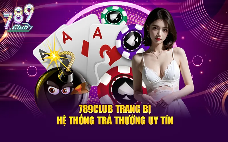 789Club trang bị hệ thống trả thưởng uy tín