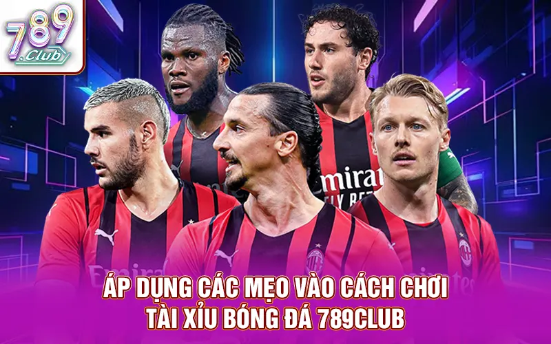Áp dụng các mẹo vào cách chơi Tài Xỉu bóng đá 789Club