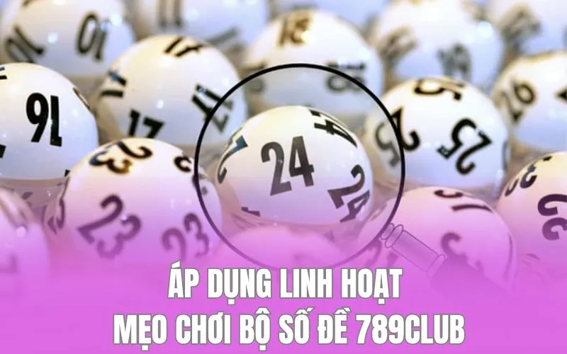Áp dụng linh hoạt mẹo chơi bộ số đề 789club