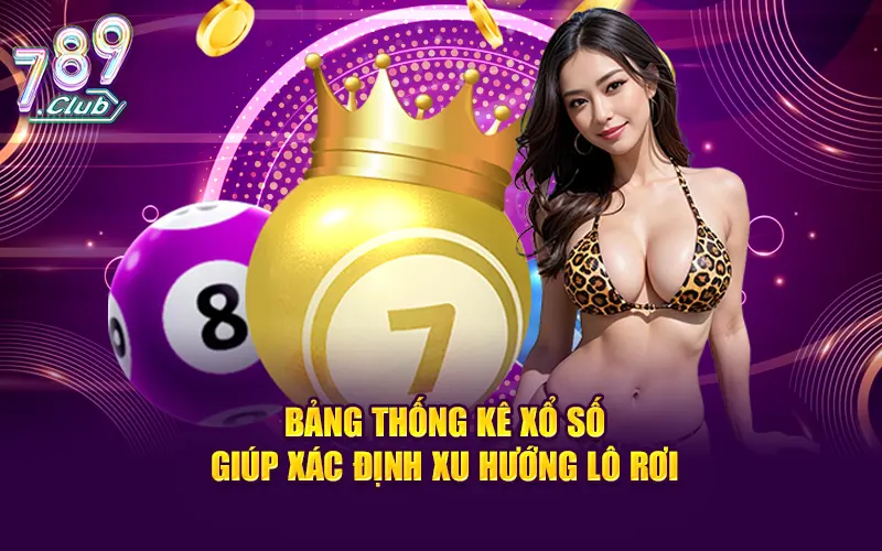 Bảng thống kê xổ số giúp xác định xu hướng lô rơi