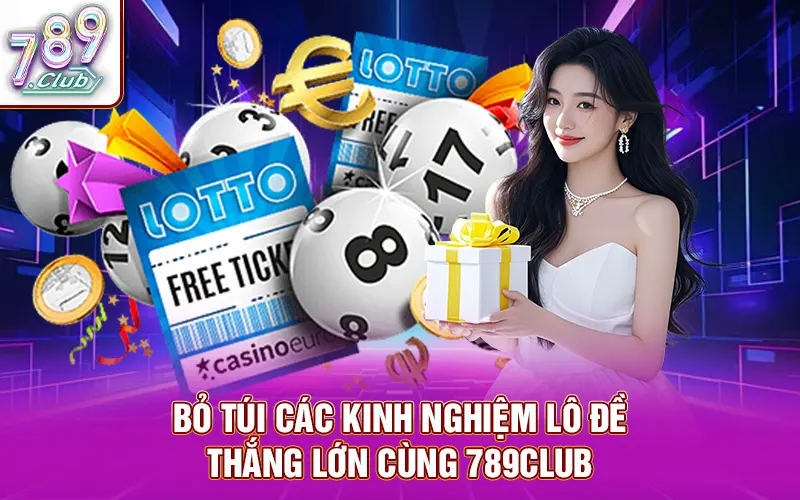 Bỏ túi các kinh nghiệm lô đề thắng lớn cùng 789Club
