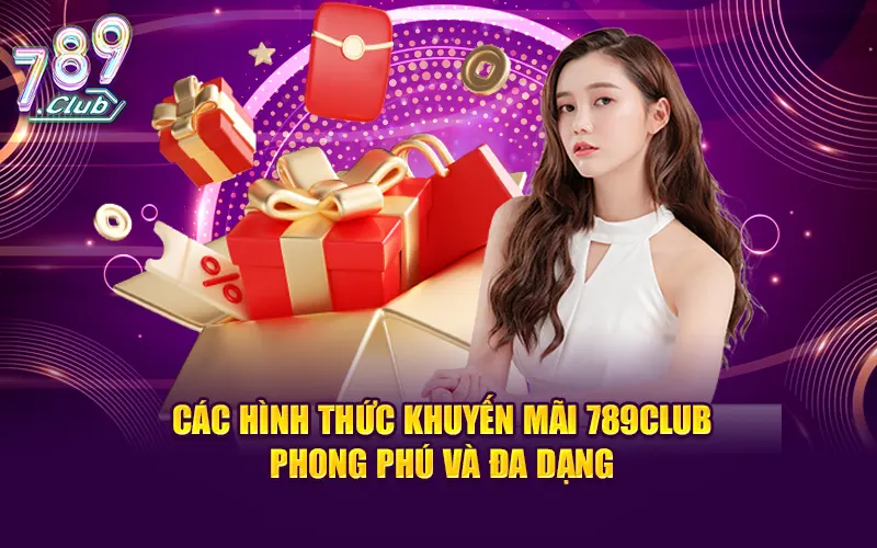 Các hình thức khuyến mãi 789CLUB phong phú và đa dạng