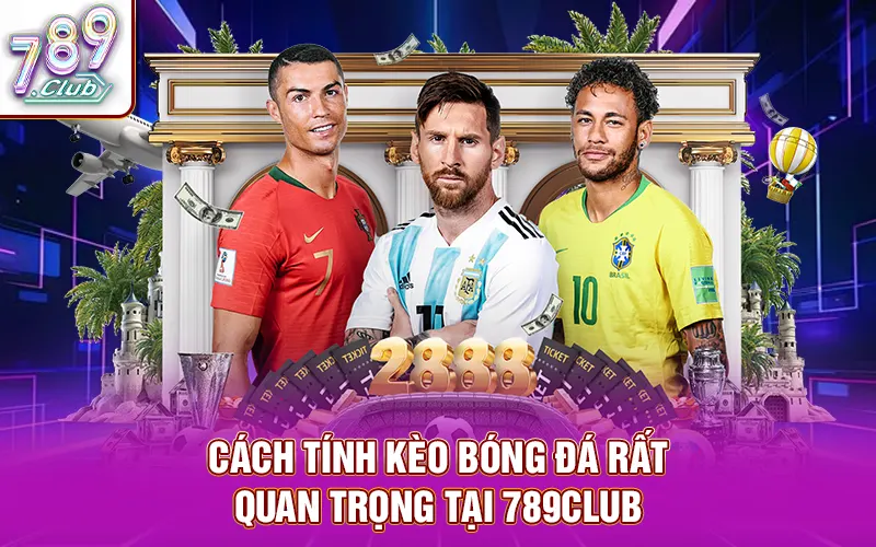 Cách tính kèo bóng đá khá quan trọng khi soi kèo tại 789Club