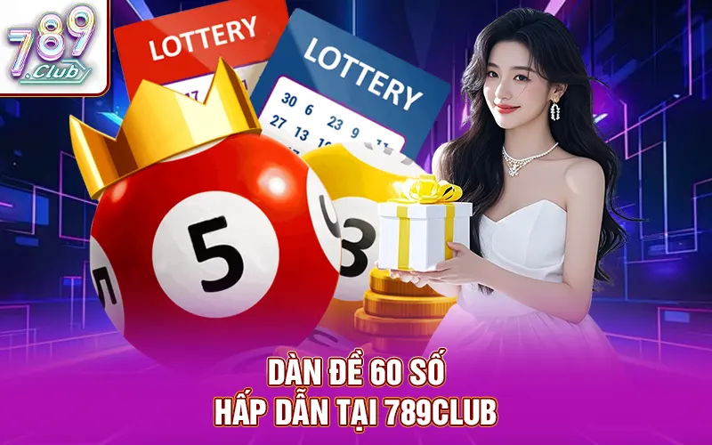 Hiểu về dàn đề 60 số hấp dẫn tại 789Club
