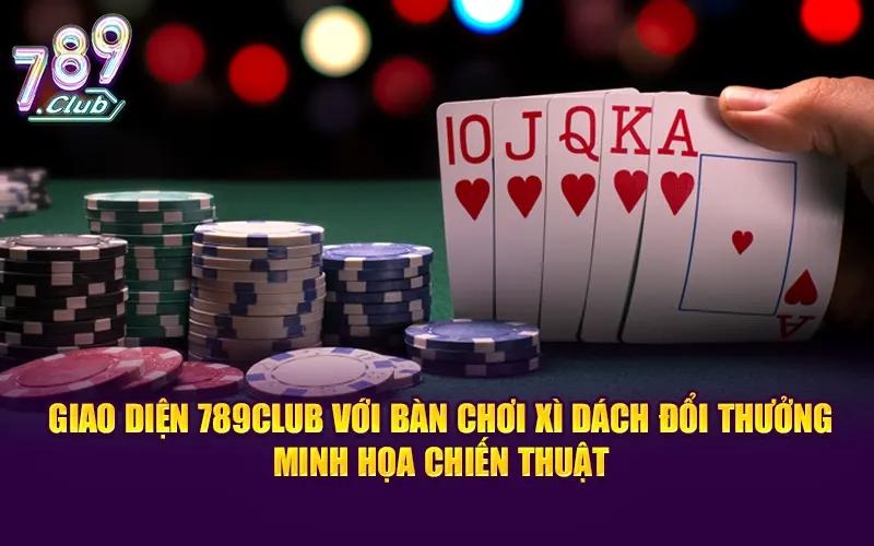 Minh hoạ chiến thuật khi chơi xì dách đổi thưởng