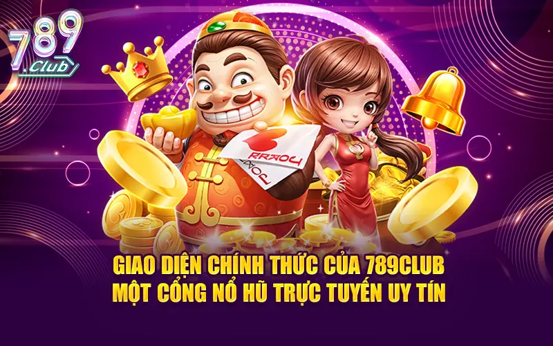 Giao diện chính của 789club – một cổng nổ hũ trực tuyến uy tín