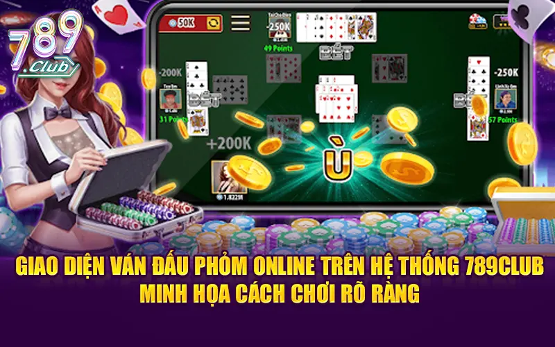 Giao diện ván đấu phỏm online trên hệ thống 789club minh họa cách chơi rõ ràng