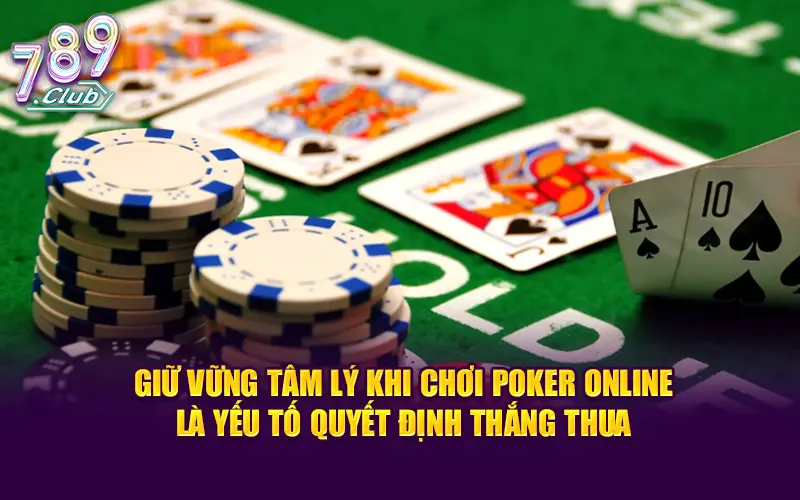 Giữ vững tâm lý khi chơi poker online là yếu tố quyết định thắng thua