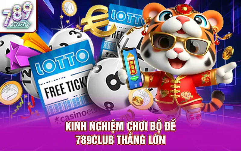 Kinh nghiệm chơi bộ đề 789Club thắng lớn