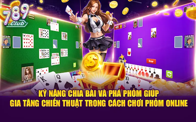 Kỹ năng chia bài và phá phỏm giúp gia tăng chiến thuật trong cách chơi phỏm online