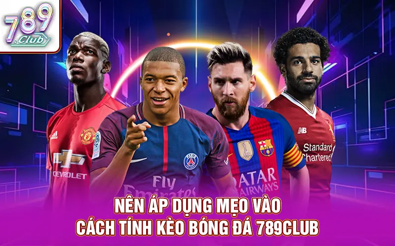 Nên áp dụng mẹo vào cách tính kèo bóng đá 789Club