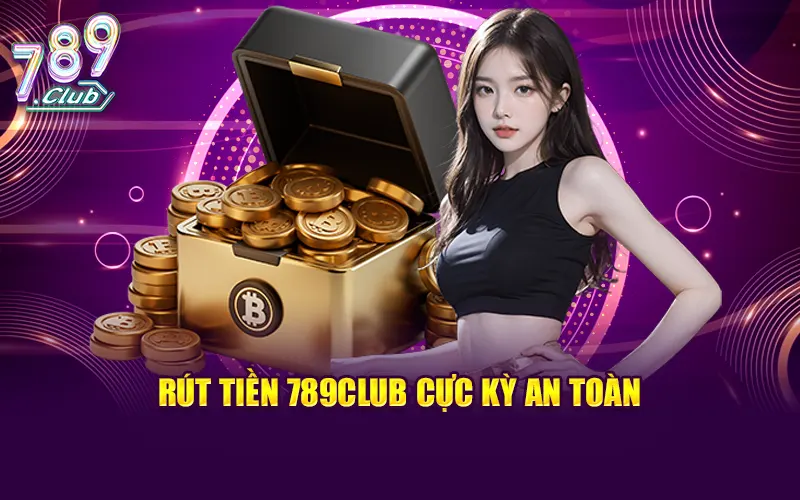 Người chơi có thể an tâm khi rút tiền 789CLUB