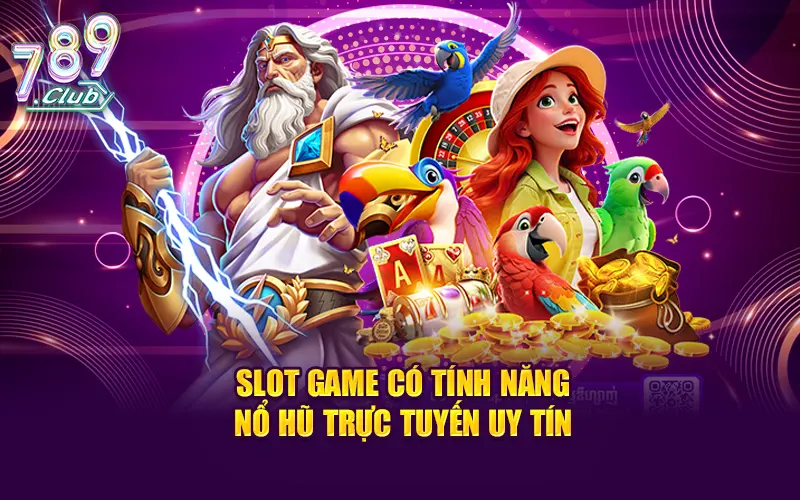 Slot game có tính năng nổ hũ trực tuyến uy tín