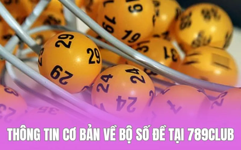 Thông tin cơ bản về bộ số đề tại 789club