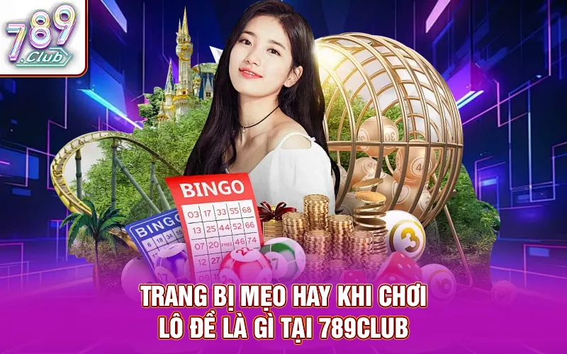 Trang bị mẹo hay khi chơi lô đề là gì tại 789Club