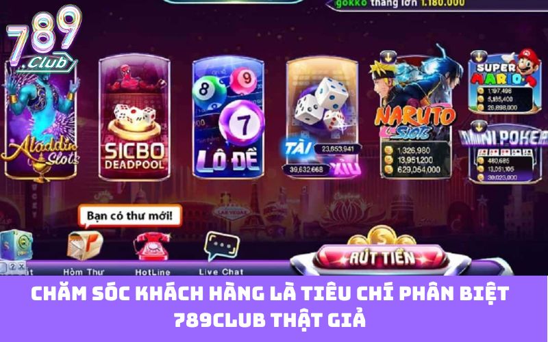 Chăm sóc khách hàng là tiêu chí phân biệt 789club thật giả