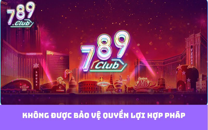 Không được bảo vệ quyền lợi hợp pháp