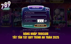 Đăng nhập 789club - tất tần tật quy trình an toàn 2025