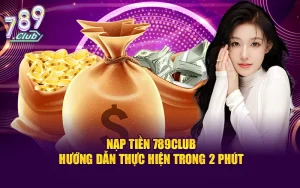 Nạp tiền 789club - hướng dẫn thực hiện trong 2 phút