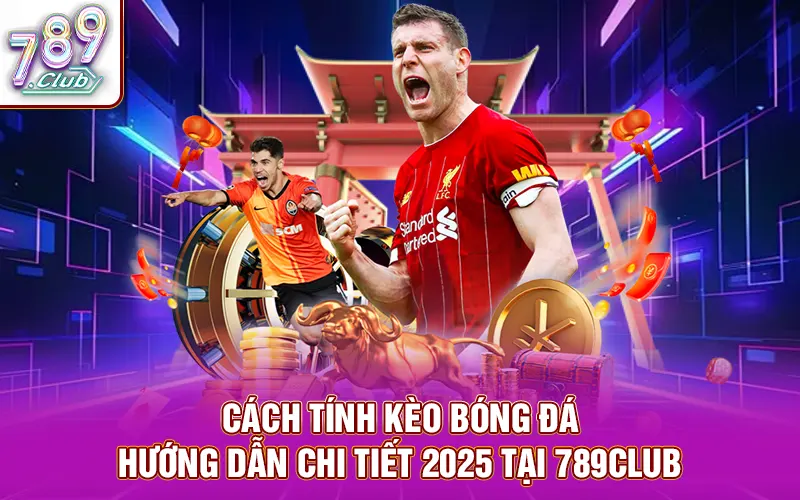 Chỉ bạn cách tính kèo bóng đá đơn giản dễ nhớ