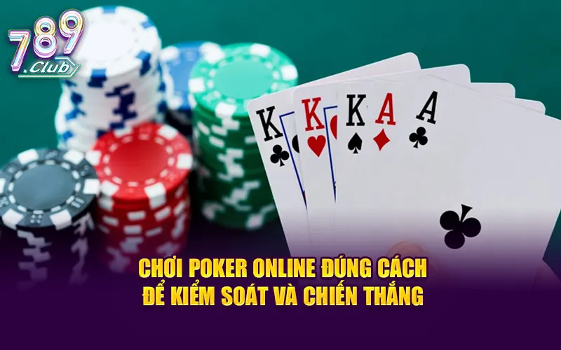 Chơi poker online đúng cách để kiểm soát và chiến thắng
