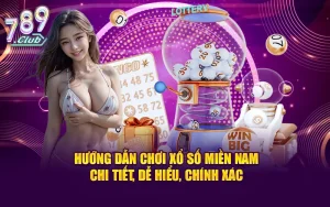Hướng dẫn chơi xổ số miền nam chi tiết, dễ hiểu, chính xác