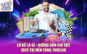 Lô đề là gì - hướng dẫn chi tiết 2025 tại nền tảng 789club